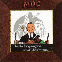 MDC : Thanks For Giving Me What I Didn't Want...